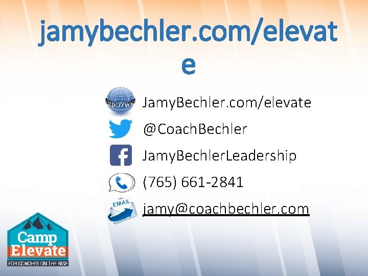 jamybechler. com/elevat e Jamy. Bechler. com/elevate @Coach. Bechler Jamy. Bechler. Leadership (765) 661 -2841