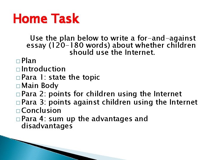 Home Task Use the plan below to write a for-and-against essay (120 -180 words)