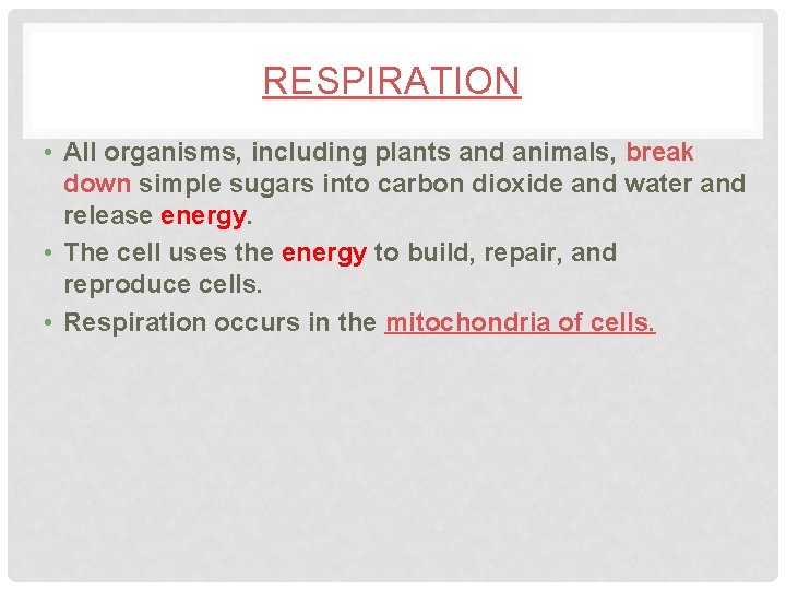 RESPIRATION • All organisms, including plants and animals, break down simple sugars into carbon