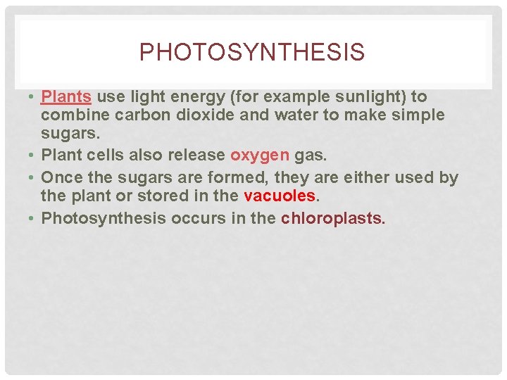 PHOTOSYNTHESIS • Plants use light energy (for example sunlight) to combine carbon dioxide and
