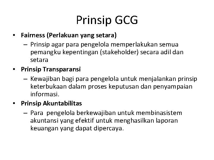 Prinsip GCG • Fairness (Perlakuan yang setara) – Prinsip agar para pengelola memperlakukan semua