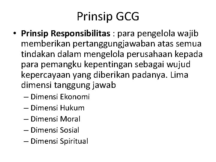 Prinsip GCG • Prinsip Responsibilitas : para pengelola wajib memberikan pertanggungjawaban atas semua tindakan