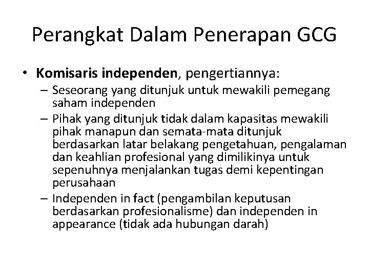 Perangkat Dalam Penerapan GCG • Komisaris independen, pengertiannya: – Seseorang yang ditunjuk untuk mewakili