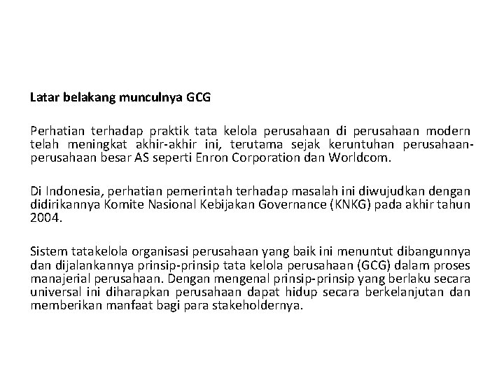 Latar belakang munculnya GCG Perhatian terhadap praktik tata kelola perusahaan di perusahaan modern telah