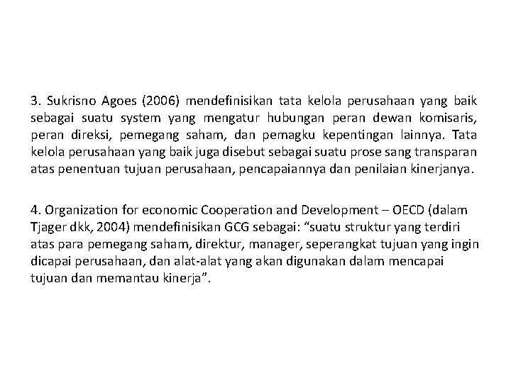 3. Sukrisno Agoes (2006) mendefinisikan tata kelola perusahaan yang baik sebagai suatu system yang