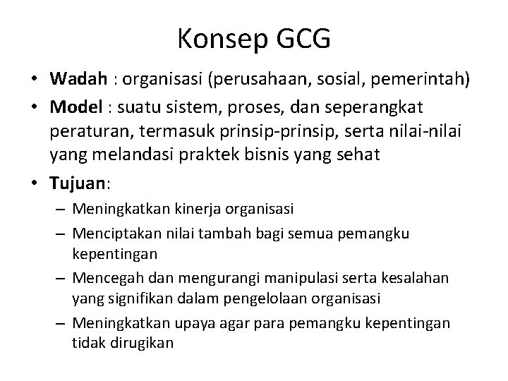 Konsep GCG • Wadah : organisasi (perusahaan, sosial, pemerintah) • Model : suatu sistem,