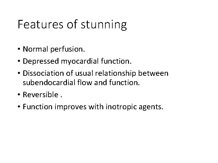 Features of stunning • Normal perfusion. • Depressed myocardial function. • Dissociation of usual