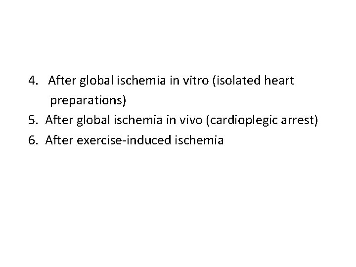 4. After global ischemia in vitro (isolated heart preparations) 5. After global ischemia in