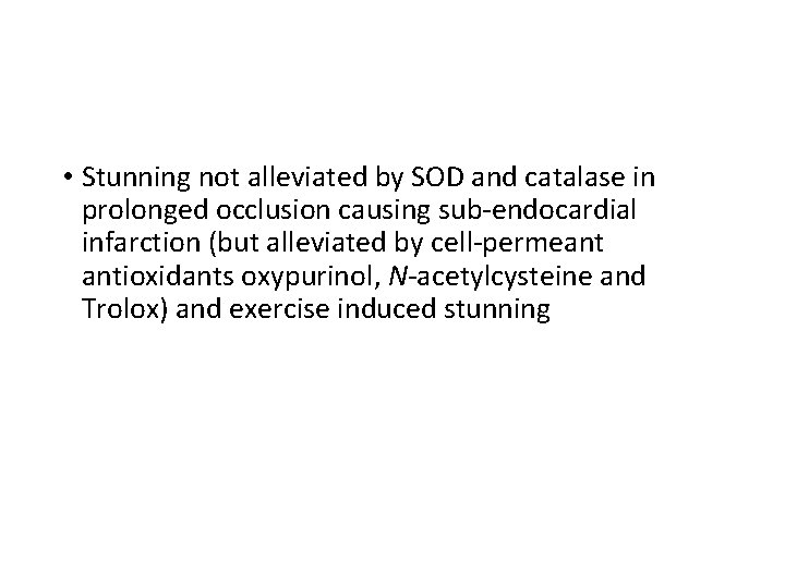  • Stunning not alleviated by SOD and catalase in prolonged occlusion causing sub-endocardial
