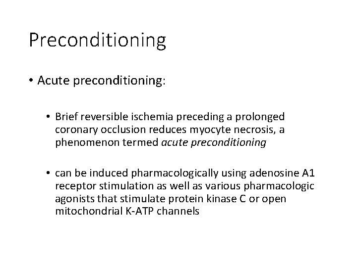 Preconditioning • Acute preconditioning: • Brief reversible ischemia preceding a prolonged coronary occlusion reduces