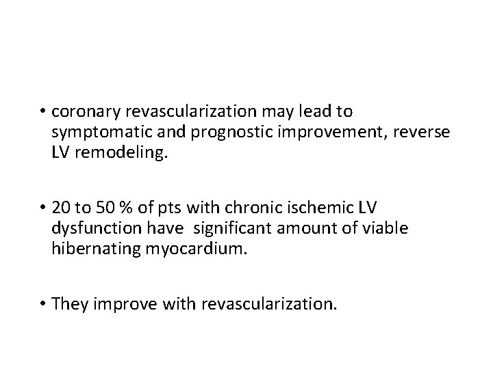  • coronary revascularization may lead to symptomatic and prognostic improvement, reverse LV remodeling.