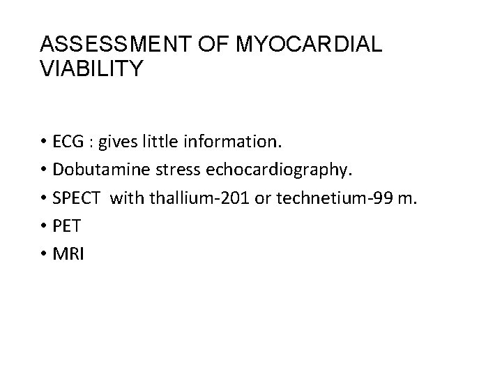 ASSESSMENT OF MYOCARDIAL VIABILITY • ECG : gives little information. • Dobutamine stress echocardiography.