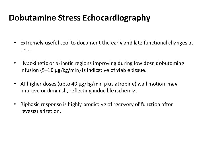 Dobutamine Stress Echocardiography • Extremely useful tool to document the early and late functional