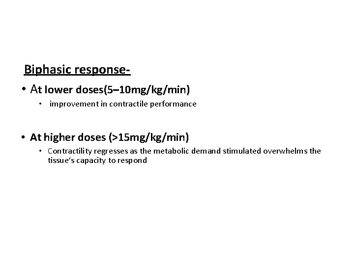 Biphasic response • At lower doses(5– 10 mg/kg/min) • improvement in contractile performance •
