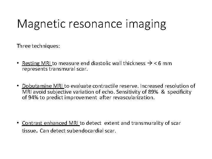 Magnetic resonance imaging Three techniques: • Resting MRI to measure end diastolic wall thickness