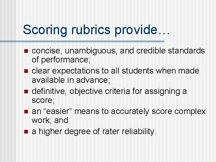 Scoring rubrics provide… n n n concise, unambiguous, and credible standards of performance; clear
