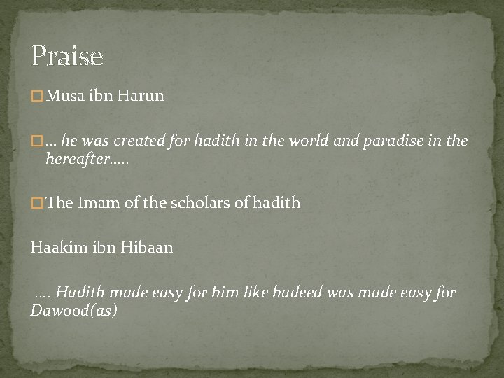 Praise � Musa ibn Harun � … he was created for hadith in the Praise � Musa ibn Harun � … he was created for hadith in the