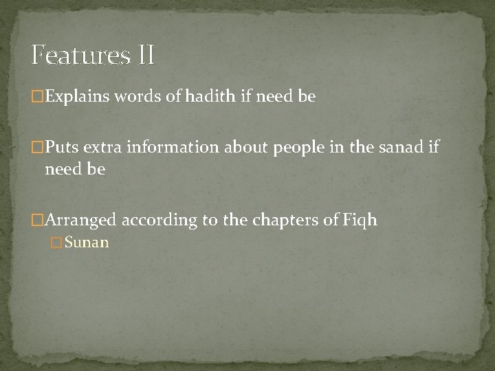 Features II �Explains words of hadith if need be �Puts extra information about people Features II �Explains words of hadith if need be �Puts extra information about people