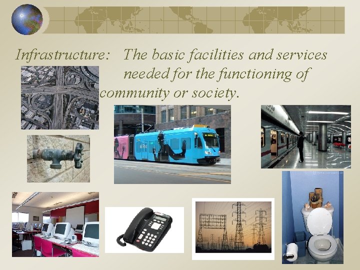 Infrastructure: The basic facilities and services needed for the functioning of a community or
