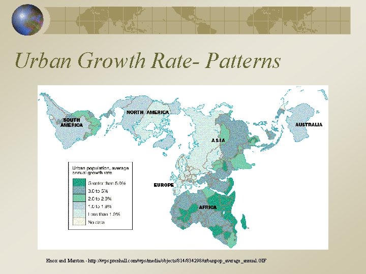 Urban Growth Rate- Patterns Knox and Marston - http: //wps. prenhall. com/wps/media/objects/814/834298/urbanpop_average_annual. GIF 