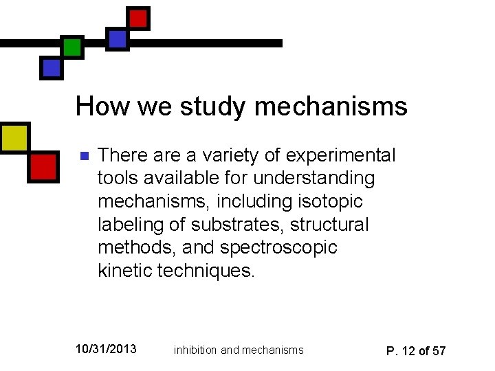 How we study mechanisms n There a variety of experimental tools available for understanding