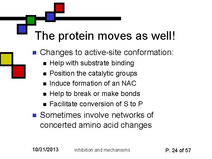 The protein moves as well! n Changes to active-site conformation: n n n Help