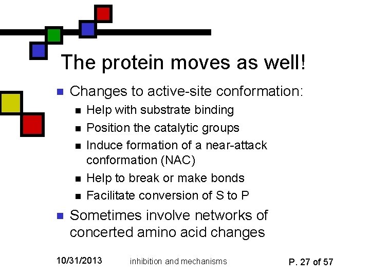 The protein moves as well! n Changes to active-site conformation: n n n Help