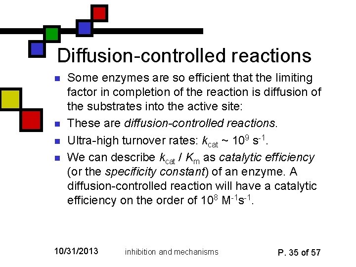 Diffusion-controlled reactions n n Some enzymes are so efficient that the limiting factor in