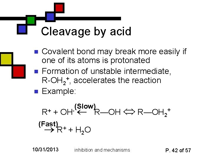 Cleavage by acid n n n Covalent bond may break more easily if one