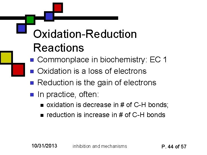 Oxidation-Reduction Reactions n n Commonplace in biochemistry: EC 1 Oxidation is a loss of