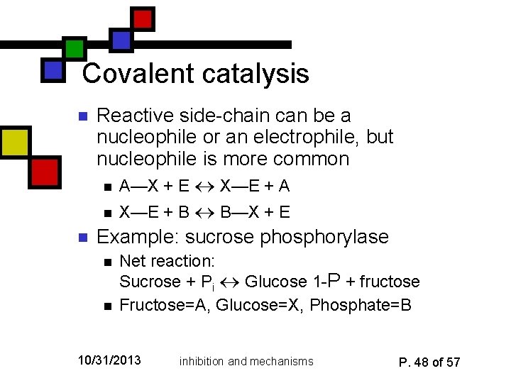 Covalent catalysis n n Reactive side-chain can be a nucleophile or an electrophile, but