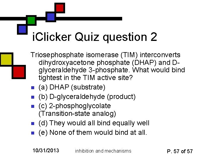 i. Clicker Quiz question 2 Triosephosphate isomerase (TIM) interconverts dihydroxyacetone phosphate (DHAP) and Dglyceraldehyde