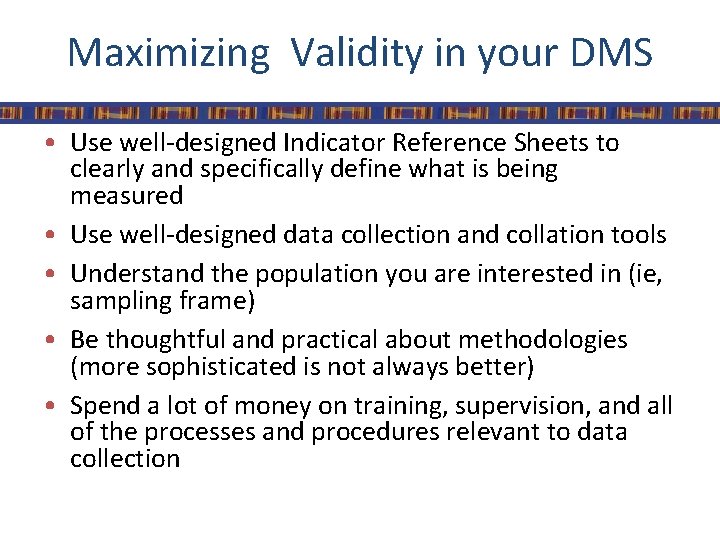 Maximizing Validity in your DMS • Use well-designed Indicator Reference Sheets to clearly and