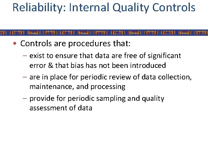 Reliability: Internal Quality Controls • Controls are procedures that: – exist to ensure that