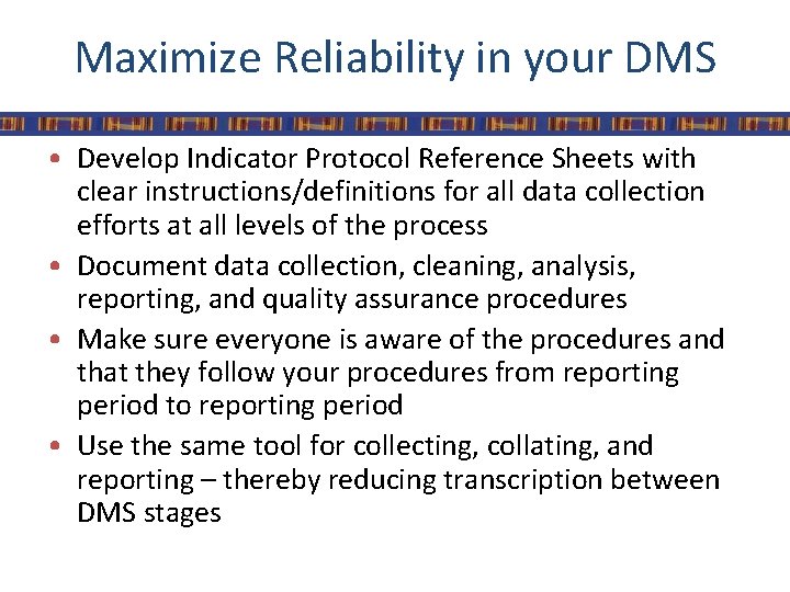 Maximize Reliability in your DMS • Develop Indicator Protocol Reference Sheets with clear instructions/definitions