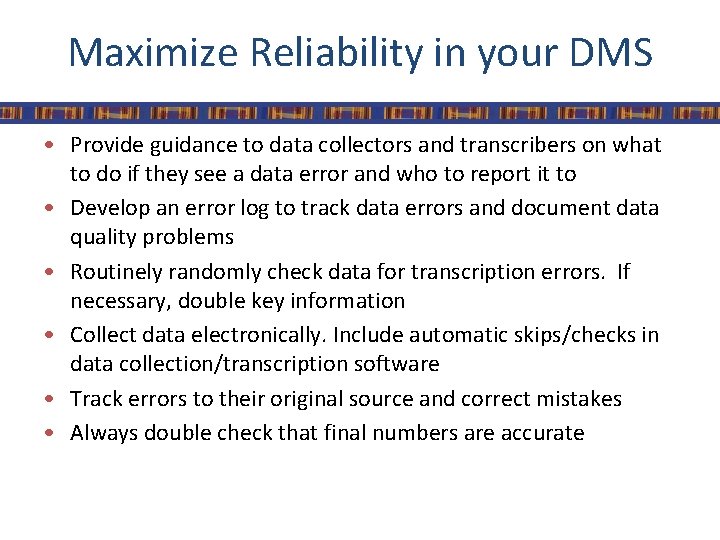 Maximize Reliability in your DMS • Provide guidance to data collectors and transcribers on