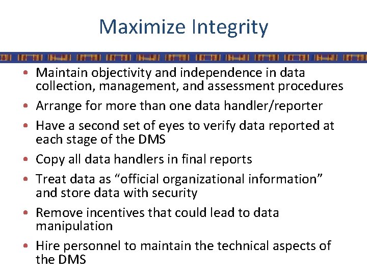 Maximize Integrity • Maintain objectivity and independence in data collection, management, and assessment procedures