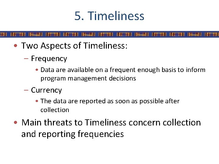 5. Timeliness • Two Aspects of Timeliness: – Frequency • Data are available on