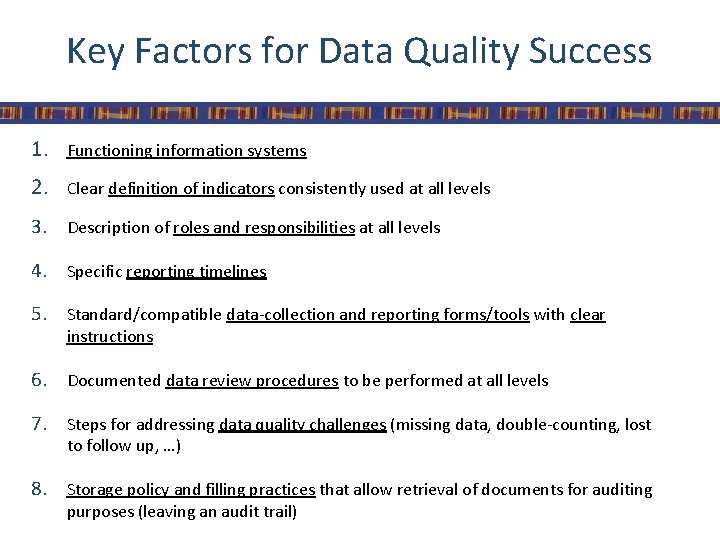 Key Factors for Data Quality Success 1. Functioning information systems 2. Clear definition of