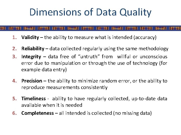 Dimensions of Data Quality 1. Validity – the ability to measure what is intended