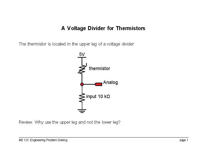A Voltage Divider for Thermistors The thermistor is located in the upper leg of
