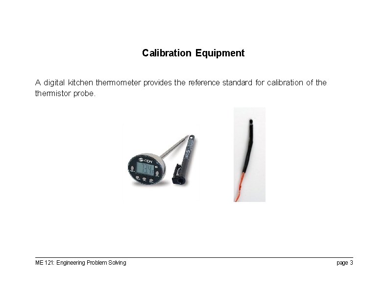 Calibration Equipment A digital kitchen thermometer provides the reference standard for calibration of thermistor