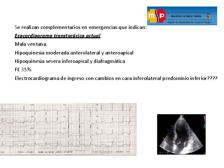 Se realizan complementarios en emergencias que indican: Ecocardiograma transtorácico actual Mala ventana. Hipoquinesia moderada