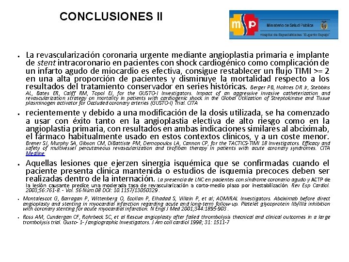 CONCLUSIONES II ● La revascularización coronaria urgente mediante angioplastia primaria e implante de stent
