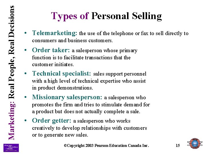 Marketing: Real People, Real Decisions Types of Personal Selling • Telemarketing: the use of