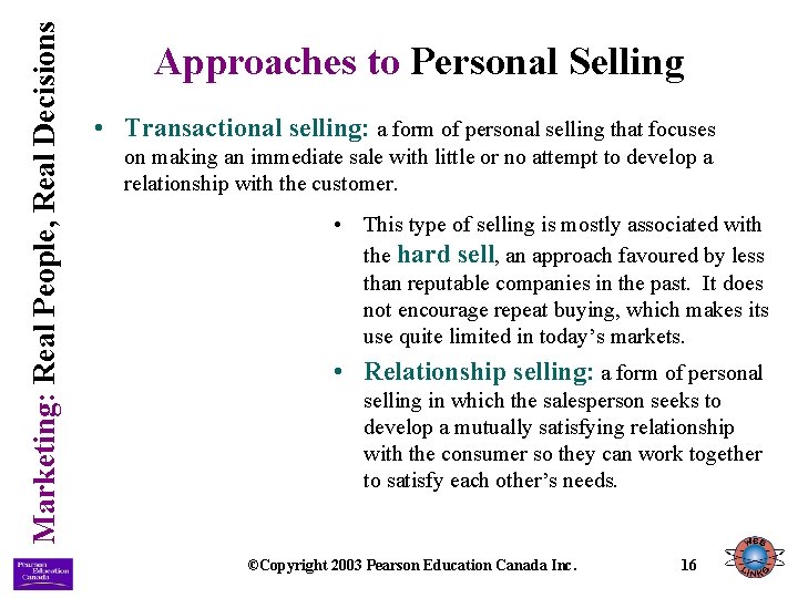 Marketing: Real People, Real Decisions Approaches to Personal Selling • Transactional selling: a form