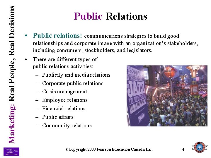 Marketing: Real People, Real Decisions Public Relations • Public relations: communications strategies to build