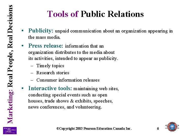 Marketing: Real People, Real Decisions Tools of Public Relations • Publicity: unpaid communication about