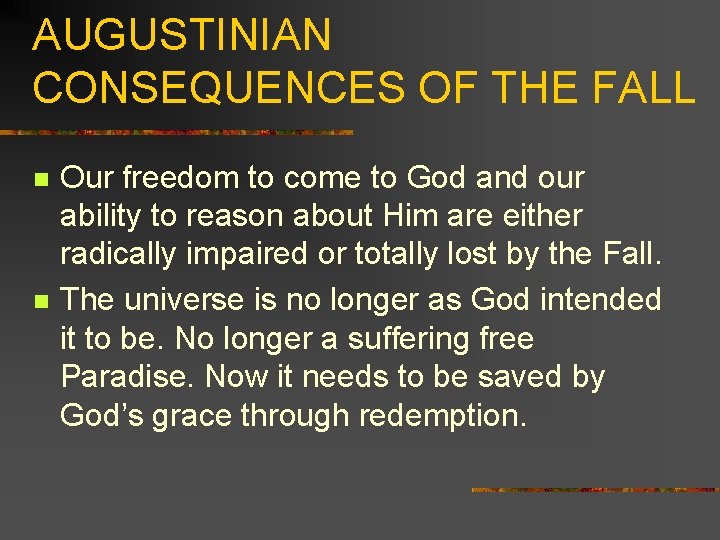 AUGUSTINIAN CONSEQUENCES OF THE FALL n n Our freedom to come to God and