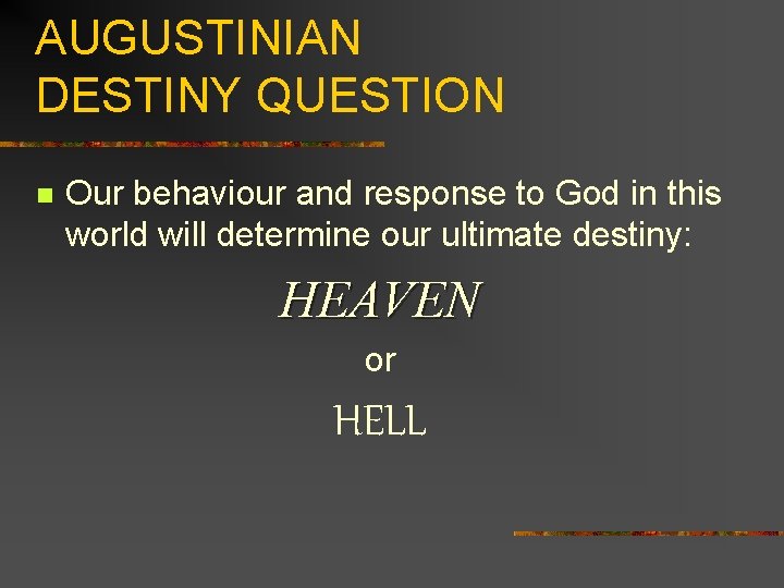 AUGUSTINIAN DESTINY QUESTION n Our behaviour and response to God in this world will